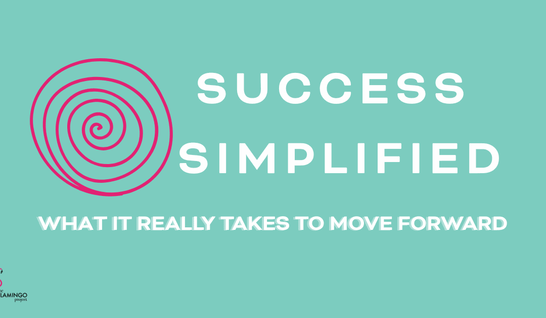 Success, simplfied: What it really takes to move forward