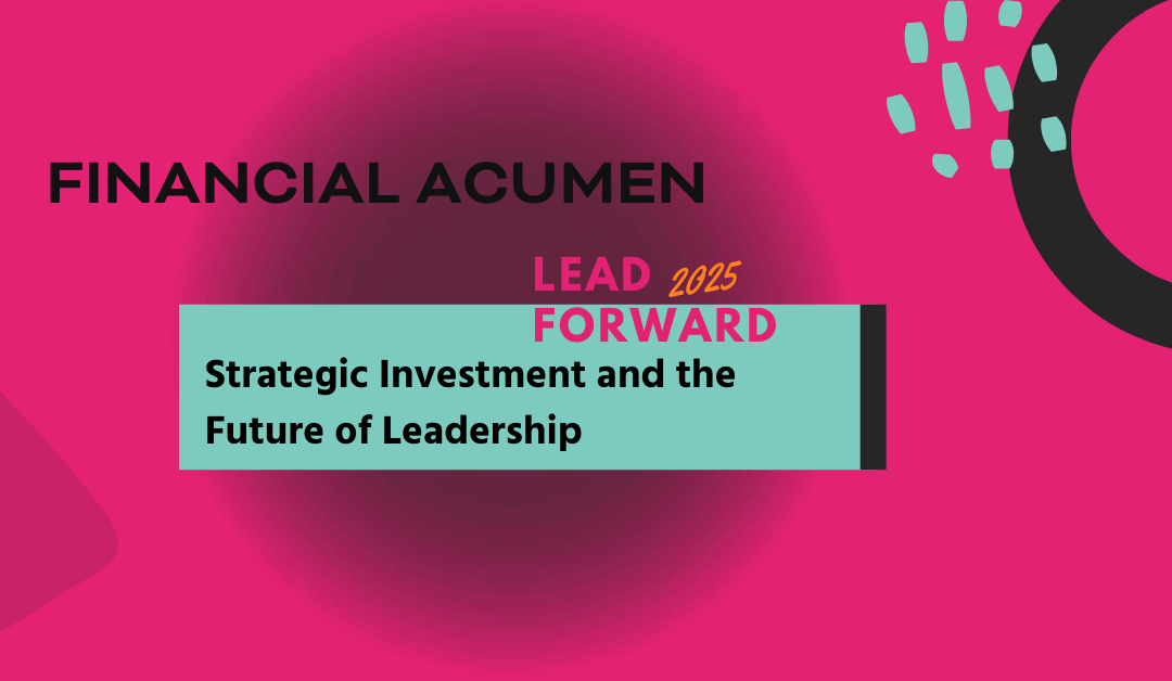 Financial acumen: Strategic investment and the future of leadership