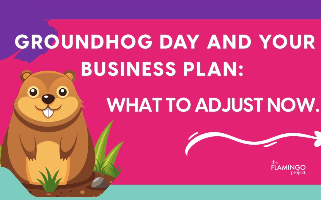 Groundhog Day and Your Business Plan: What to Adjust Now