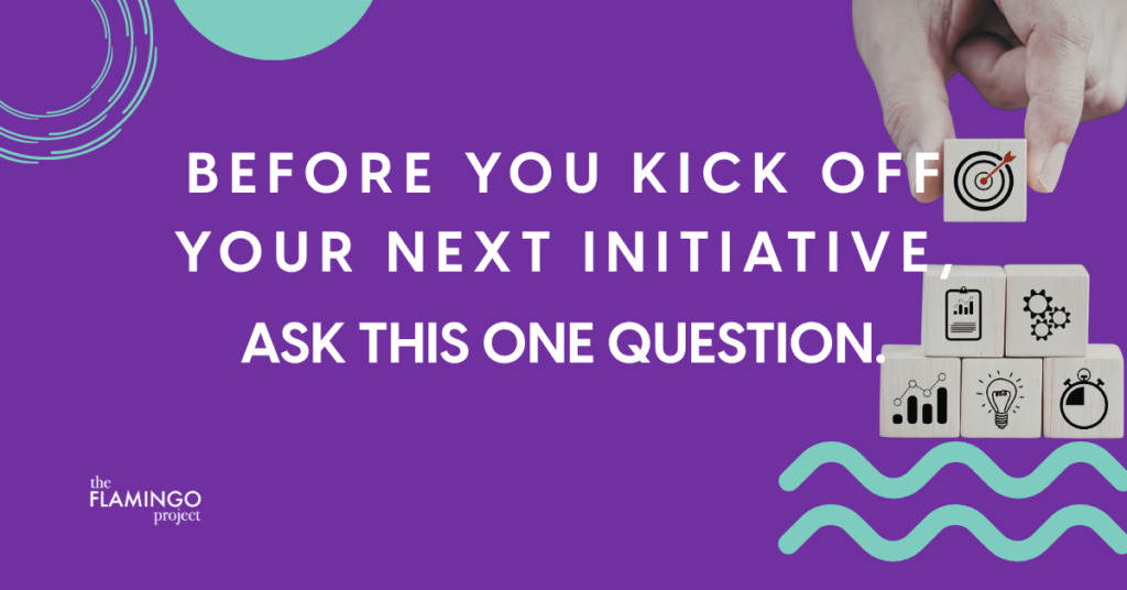 Graphic reading “Before you kick off your next initiative, ask this one question” with icons representing planning, strategy, and execution