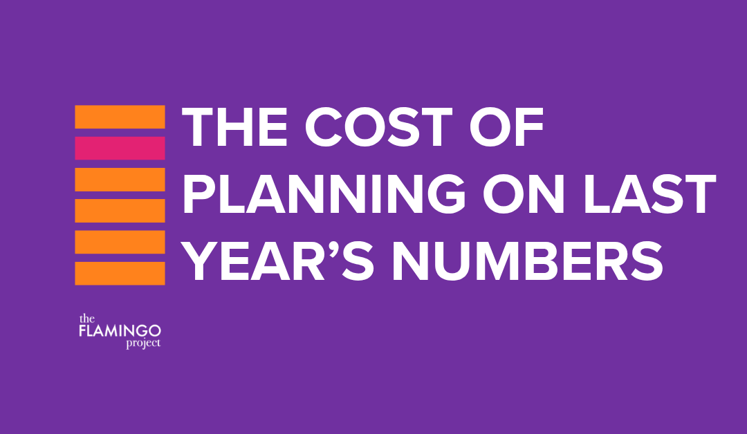 THE COST OF PLANNING ON LAST YEAR’S NUMBERS