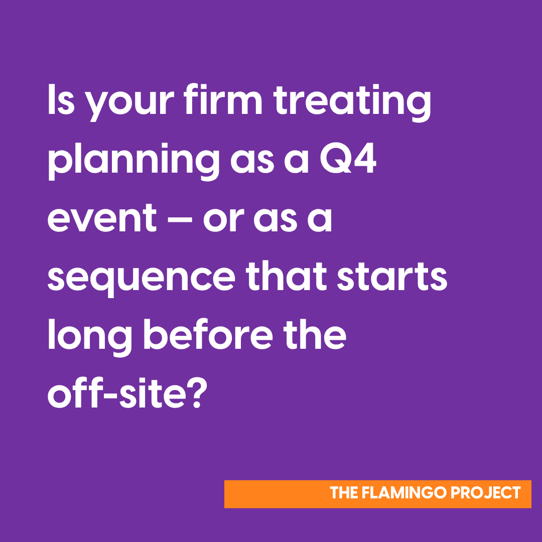 Quote graphic on purple background asking whether a firm is treating planning as a Q4 event or as a sequence that starts long before the off-site, from The Flamingo Project's Planning Season FAQ blog